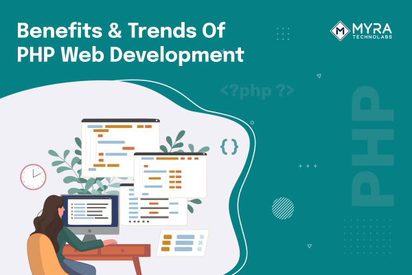 PHP Web Development: Benefits And Trends | Myra Technolabs