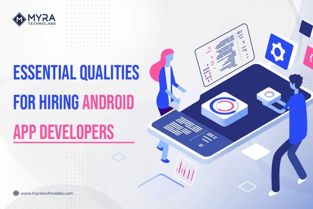 Top 10 Qualities for Hiring Android App Developers